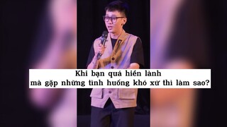 Khi bạn quá hiền lành mà gặp những tình huống khó xử thì làm sao?