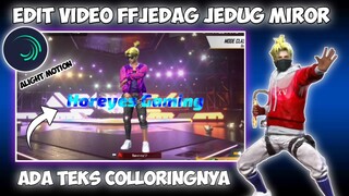 CARA EDIT VIDEO FF JEDAG JEDUG MIROR ADA TEKS COLLORING DI ALIGHT MOTION