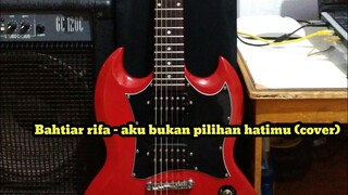 Bahtiar rifa - aku bukan pilihan hatimu (cover)