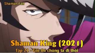 Shaman King (2021) Tập 21 - Giờ thì chúng ta đi thôi