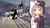 How To Save A Life - Nightcore