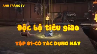 Độc bộ tiêu giao_Tập 81-Có tác dụng này