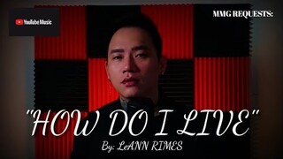 "HOW DO I LIVE" By: LeAnn Rimes (MMG REQUESTS)