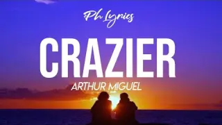 Arthur Miguel | Crazier | Lyrics ðŸŽµ