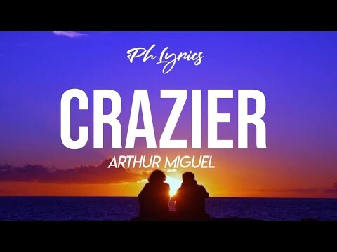 Arthur Miguel | Crazier | Lyrics ðŸŽµ