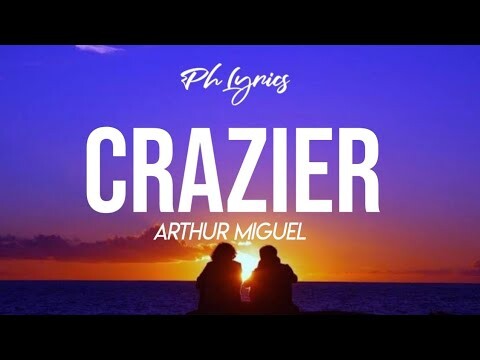 Arthur Miguel | Crazier | Lyrics 🎵