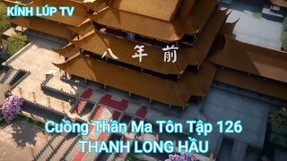 Cuồng Thần Ma Tôn Tập 126-THANH LONG HẦU