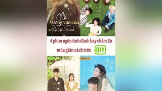 4 phim ngôn tình đánh bay chằm Zn trên iQiY  KhoPhimNgonTinh mereviewphim phimhaymoingay chikhenphimhay reviewgiaitri