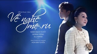 VỀ NGHE MẸ RU | NSND BẠCH TUYẾT - HOÀNG DŨNG - HỨA KIM TUYỀN - 14 CASPER | OFFICIAL MV