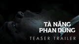 TÀ NĂNG - PHAN DŨNG | Teaser Trailer