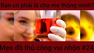 Bạn có phải là cha mẹ thông minh?? Mẹo đồ thủ công vui nhộn #24