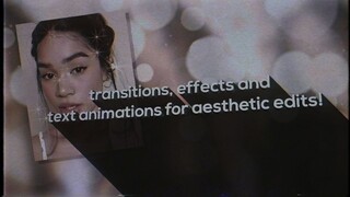 transitions, effects & text animations for aesthetic edits!