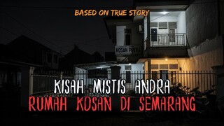 MISTERI RUMAH KOSAN ANDRA DI SEMARANG