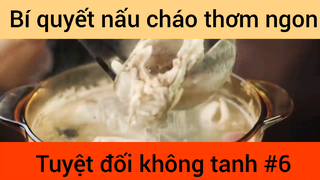 Bí quyết nấu cháo thơm ngon tuyệt đối không tanh phần 6