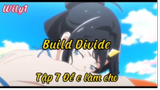Build Divide_Tập 7 Đê em làm cho