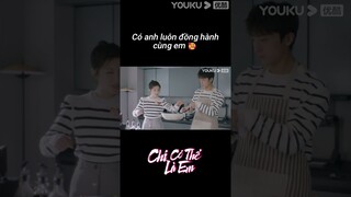 Có anh luôn đồng hành cùng em 🥰 | Chỉ Có Thể Là Em | YOUKU Vietnam Shorts