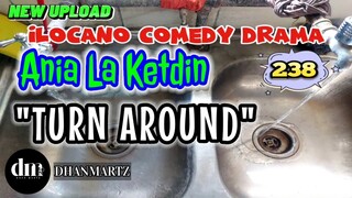 ILOCANO COMEDY DRAMA | TURN AROUND | ANIA LA KETDIN 238 | NEW UPLOAD