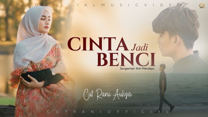 Cut Rani Auliza - Cinta Jadi Benci (Official Music Video)