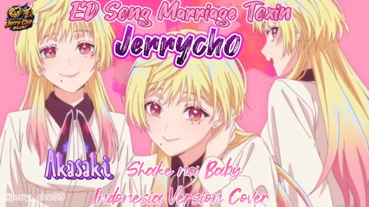 ED Song Marriage Toxin (Akasaki - Shake na Baby Indonesia Version) cover By Jerrycho