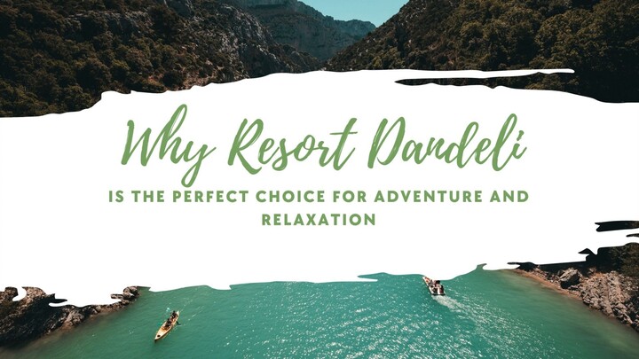 Why Resort Dandeli is the Perfect Choice for Adventure and Relaxation
