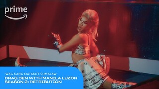 Drag Den with Manila Luzon Season 2: Retribution: 'Wag Matakot Sumayaw | Prime Video