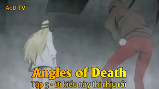 Angles of Death Tập 5 - Đi kiểu này thì chịu rồi