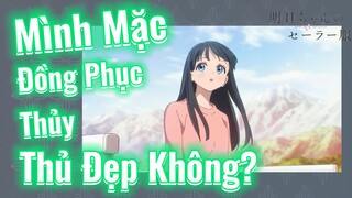 [Bộ Đồng Phục Thủy Thủ Của Akebi-Chan] Mình Mặc Đồng Phục Thủy Thủ Đẹp Không?