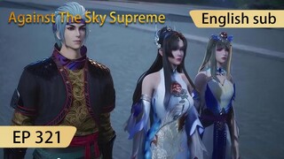 [Eng Sub] Against The Sky Supreme episode 321 highlights