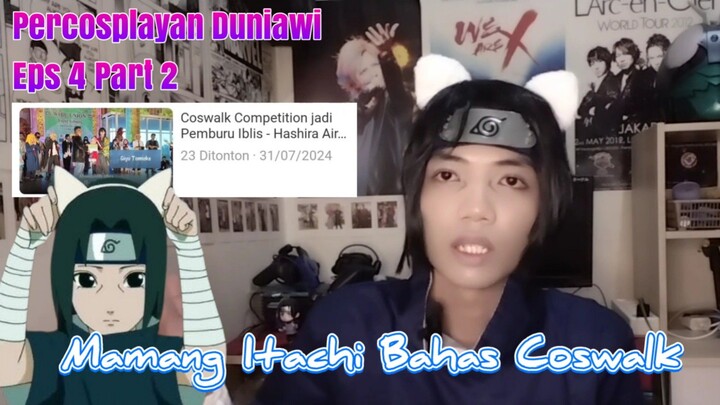 Itachi Bahas #Coswalk - Percosplayan Duniawi Eps 4 Part 2