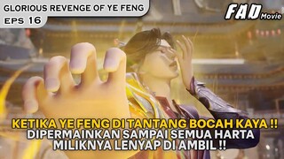 YE FENG MENDAPATKAN HARTA DALAM JUMLAH BESAR !!  -ALUR GLORIOUS REVENGE OF YE FENG EPS 16