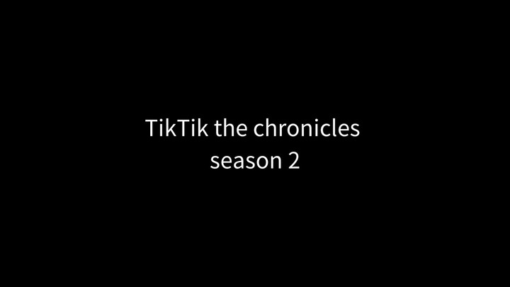 TikTik the chronicles season 2