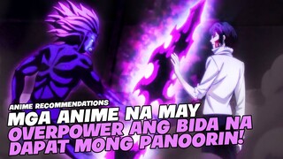 TOP 5 ANIME NA ANG BIDA AY OVERPOWER AT WALANG MAKATALO!