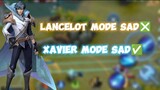 Lancelot mode sad❎ Xavier mode sad✅