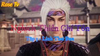 Nghịch Thiên Chí Tôn _ Tập 3 - Linh Thai Đan