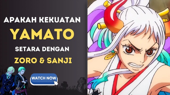 apakah kekuatan yamato setara dengan zoro dan sanji