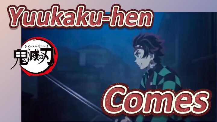 Yuukaku-hen Comes