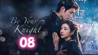 🇨🇳 EP08 Be Your Knight 2024 [eng sub]