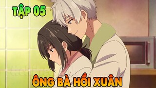 Ông Bà Hồi Xuân | Tập 5 | Bỗng 1 Ngày Trở Về Tuổi 20 | ANIME THÁNG 4