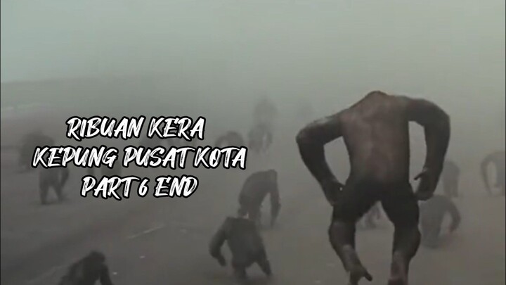 RIBUAN KERA KEPUNG PUSAT KOTA PART 6 END