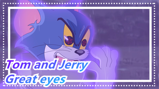 Tom and Jerry|Tom: catching mice with these eyes is too good