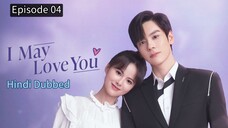 I May Love You Episode 04 Hindi Dubbed