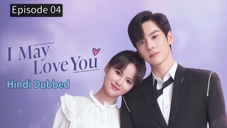 I May Love You Episode 04 Hindi Dubbed
