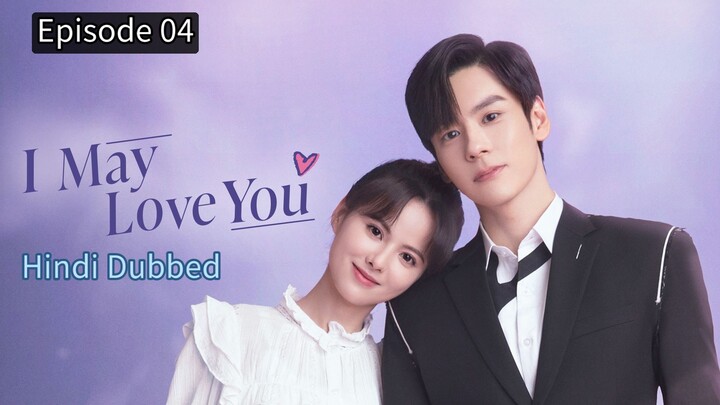 I May Love You Episode 04 Hindi Dubbed