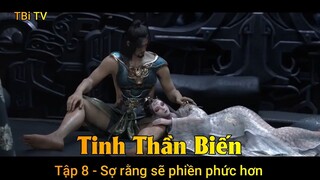 Tinh Thần Biến Tập 8 - Sợ rằng sẽ phiền phức hơn