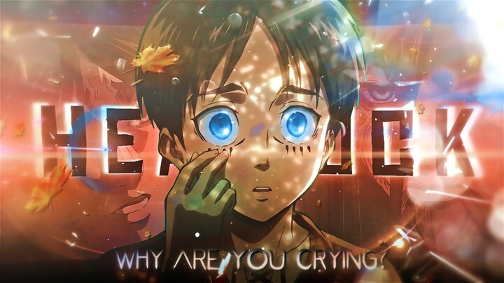 Eren, sao bạn lại khóc vậy? - HEADLOCK «AMV/EDIT» 4K!