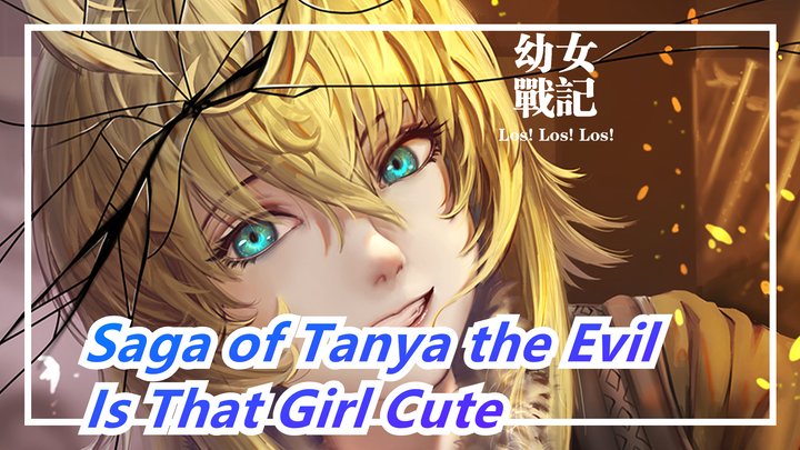 [Saga of Tanya the Evil/Epic] Is That Girl Cute as You Thought?