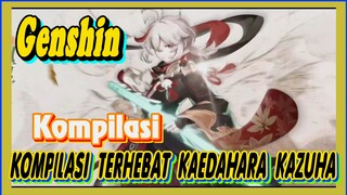[Genshin, Kompilasi] Kompilasi terhebat Kaedahara Kazuha