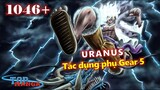 [One Piece 1046+]. TAQ của Luffy là Uranus? Gear 5 có tác dụng phụ!