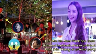 Lee Min Ho Meet Park Seo Joon(Rumored boyfriend)of his ex girlfriend Park Min Young at private party