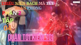 Thiếu Niên Bạch Mã Tuý Xuân Phong P2 Tập 4 Vietsub Thuyết Minh 1080P | HHTQ Thắng channel